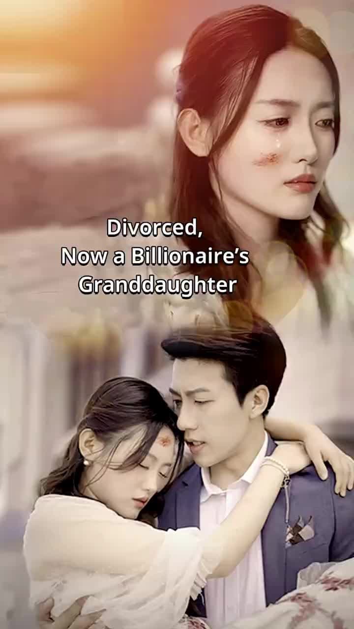 Divorced, Now a Billionaire’s Granddaughter - Episode 1